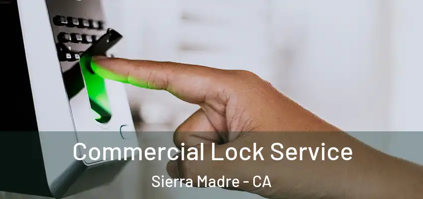  Commercial Lock Service Sierra Madre - CA
