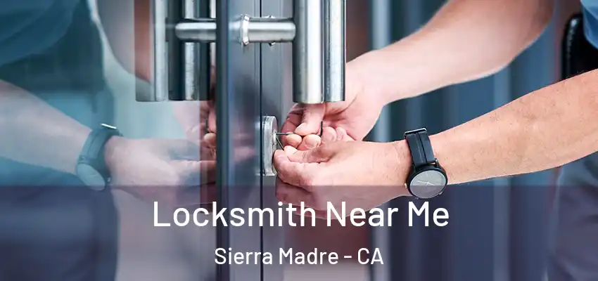  Locksmith Near Me Sierra Madre - CA
